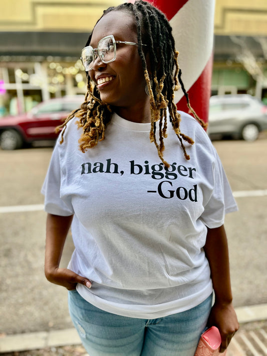 "Nah, Bigger" Tee